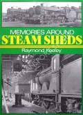 Memories Around Steam Sheds  by KEELEY, Raymond 